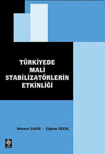 Türkiye'de Mali Stabilizatörlerin Etkinliği Mehmet Şahin, Çiğdem Özenç Ekin Basım Yayın