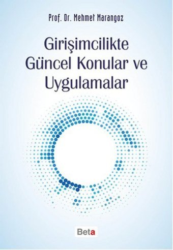 Girişimcilikte Güncel Konular ve Uygulamalar Mehmet Marangoz Beta Yayınları