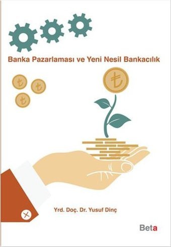 Banka Pazarlaması ve Yeni Nesil Bankacılık Yusuf Dinç Beta Yayınları