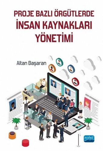 Proje Bazlı Örgütlerde İnsan Kaynakları Yönetimi Altan Başaran Nobel Akademik Yayıncılık