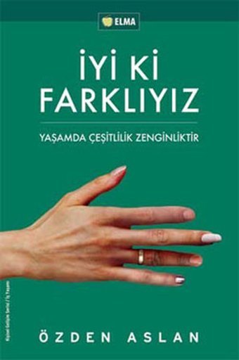 İyi ki Farklıyız - Yaşamda Çeşitlilik Zenginliktir Özden Aslan Elma Yayınevi