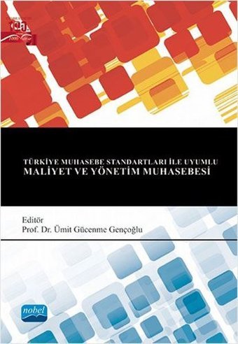 Türkiye Muhasebe Standartları ile Uyumlu Maliyet ve Yönetim Muhasebesi Kolektif Nobel Akademik Yayıncılık
