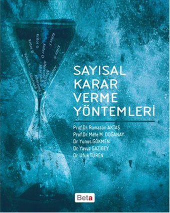 Sayısal Karar Verme Yöntemleri Ramazan Aktaş, Mete M. Doğanay, Ufuk Türen, Yavuz Gazibey, Yunus Gökmen Beta Yayınları