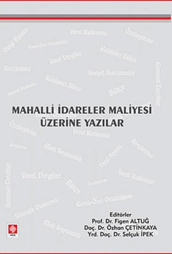 Mahalli İdareler Maliyesi Üzerine Yazılar Figen Altuğ, Özhan Çetinkaya, Selçuk İpek Ekin Basım Yayın