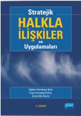 Stratejik Halkla İlişkiler ve Uygulamaları Fulya Erendağ Sümer, Çiğdem Karakaya Şatır, Zuhal Gök Demir Nobel Akademik Yayıncılık