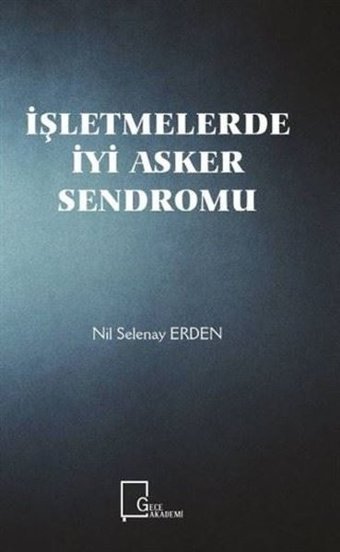 İşletmelerde İyi Asker Sendromu Nil Selenay Erden Gece Akademi