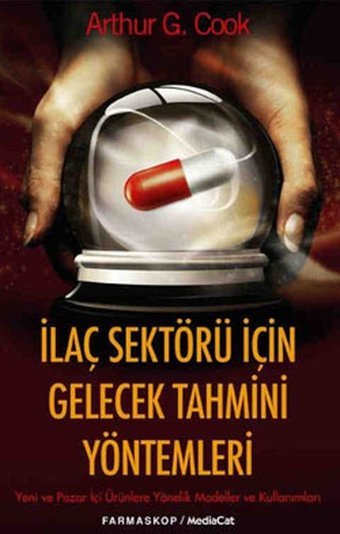 İlaç Sektörü İçin Gelecek Tahmini Yöntemleri Arthur G. Cook MediaCat Yayıncılık