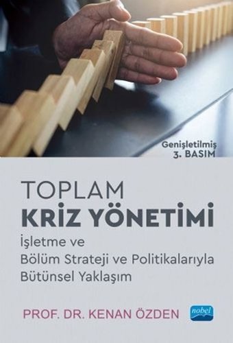 Toplam Kriz Yönetimi - İşletme ve Bölüm Strateji ve Politikalarıyla Bütünsel Yaklaşım Kenan Özden Nobel Akademik Yayıncılık