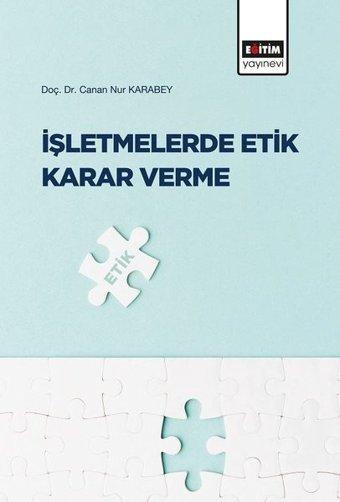 İşletmelerde Etik Karar Verme Canan Nur Karabey Eğitim Yayınevi