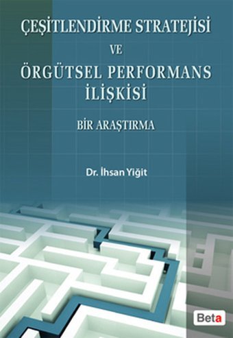 Çeşitlendirme Stratejisi ve Örgütsel Performans İlişkisi Bir Araştırma İhsan Yiğit Beta Yayınları
