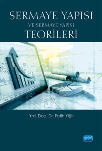 Sermaye Yapısı ve Sermaye Yapısı Teorileri Fatih Yiğit Nobel Akademik Yayıncılık