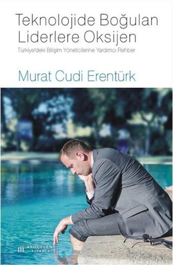 Teknolojide Boğulan Liderlere Oksijen Murat Cudi Erentürk Akılçelen Kitaplar