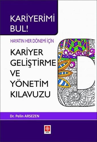 Kariyer Geliştirme ve Yönetim Kılavuzu - Hayatın Her Dönemi için Pelin Arsezen Ekin Basım Yayın