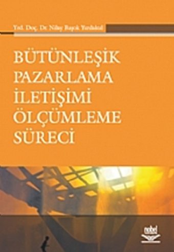 Bütünleşik Pazarlama İletişimi Ölçümleme Süreci Nilay Başok Yurdakul Nobel Akademik Yayıncılık