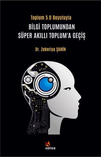 Toplum 5.0 Boyutuyla Bilgi Toplumundan Süper Akıllı Toplum'a Geçiş Zekeriya Şahin Kriter