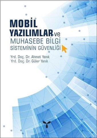 Mobil Yazılımlar ve Muhasebe Bilgi Sisteminin Güvenliği Ahmet Yanık, Güler Yanık Umuttepe