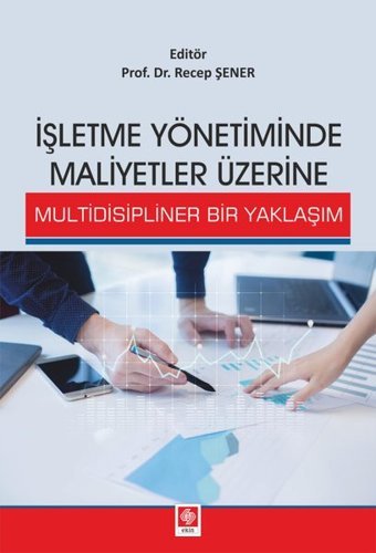 İşletme Yönetiminde Maliyetler Üzerine Multidisipliner Bir Yaklaşım Ekin Basım Yayın