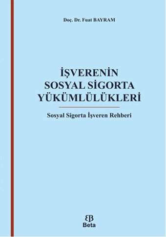 İşverenin Sosyal Sigorta Yükümlülükleri Fuat Bayram Beta Yayınları