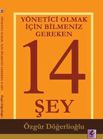 Yönetici Olmak İçin Bilmeniz Gereken 14 Şey Özgür Döğerlioğlu Efil Yayınevi Yayınları