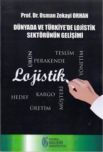 Dünyada ve Türkiye'de Lojistik Sektörünün Gelişimi Osman Zekayi Orhan İstanbul Gelişim Üniversitesi
