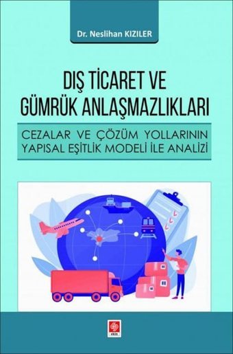 Dış Ticaret ve Gümrük Anlaşmazlıkları - Cezalar ve Çözüm Yollarının Yapısal Eşitlik Modeli ile Anali Neslihan Kızıler Ekin Basım Yayın