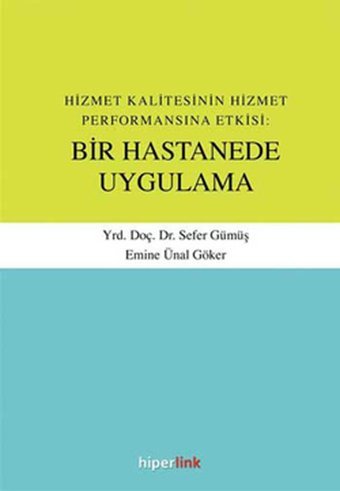 Hizmet Kalitesinin Hizmet Performansına Etkisi:Bir Hastanede Uygulama Sefer Gümüş Hiperlink