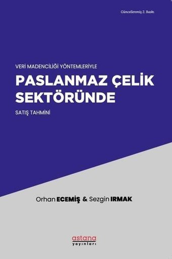 Veri Madenciliği Yöntemleriyle Paslanmaz Çelik Sektöründe Satış Tahmini Orhan Ecemiş Astana Yayınları