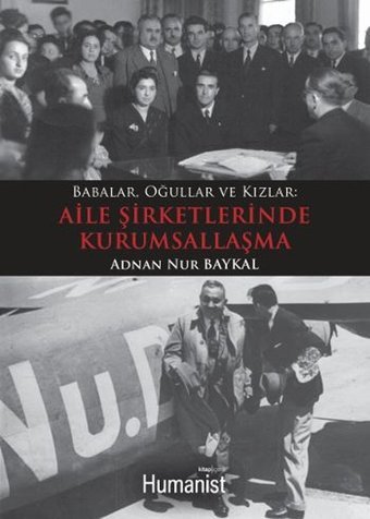 Babalar Oğullar ve Kızlar - Aile Şirketlerinde Kurumsallaşma Adnan Nur Baykal Humanist Kitap Yayıncılık