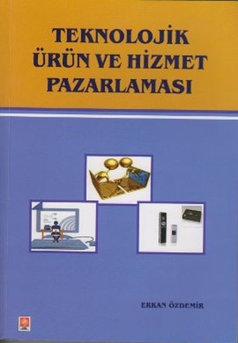 Teknolojik Ürün ve Hizmet Pazarlaması Erkan Özdemir Ekin Basım Yayın