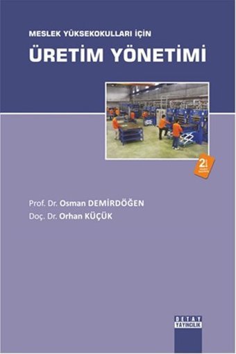 Meslek Yüksekokulları İçin Üretim Yönetimi Orhan Küçük, Osman Demirdöğen Detay Yayıncılık