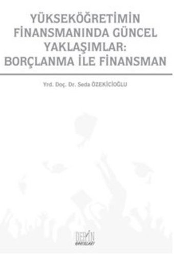 Yükseköğretimin Finansmanında Güncel Yaklaşımlar: Borçlanma İle Finans Seda Özekicioğlu Derin Yayınları
