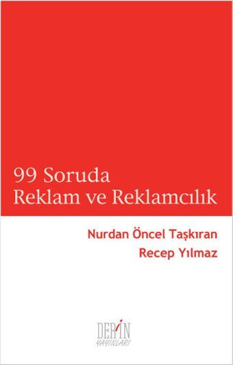 99 Soruda Reklam ve Reklamcılık Nurdan Öncel Taşkıran, Recep Yılmaz Derin Yayınları