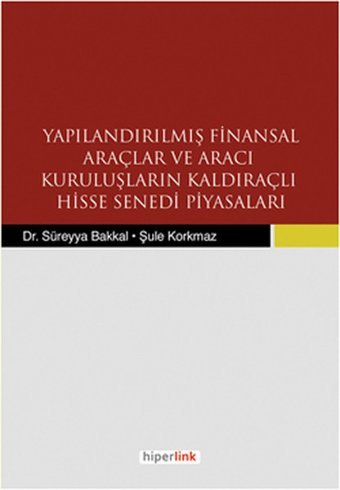 Yapılandırılmış Finansal Araçlar ve Aracı Kuruluşların Kaldıraçlı Hisse Senedi Piyasaları Şule Korkmaz, Süreyya Bakkal Hiperlink