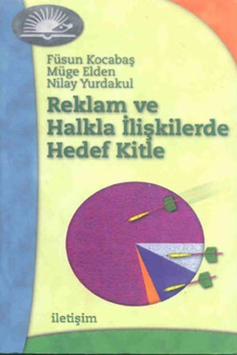 Reklam ve Halkla İlişkilerde Hedef Nilay Yurdakul, Füsun Kocabaş,, Müge Elden İletişim Yayınları