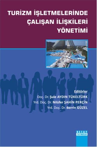 Turizm İşletmelerinde Çalışan İlişkileri Yönetimi Berrin Güzel, Nilüfer Şahin Perçin, Şule Aydın Tükeltürk Detay Yayıncılık