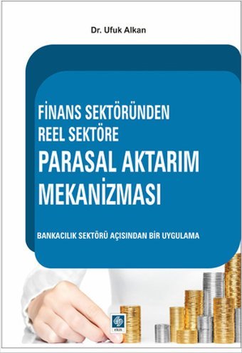 Finans Sektöründen Reel Sektöre Parasal Aktarım Mekanizması Ufuk Alkan Ekin Basım Yayın