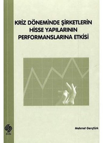 Kriz Döneminde Şirketlerin Hisse Yapılarının Performanslarına Etkisi Kolektif Ekin Basım Yayın