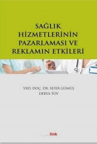 Sağlık Hizmetlerinin Pazarlaması ve Reklamın Etkileri Sefer Gümüş, Derya Toy Hiperlink
