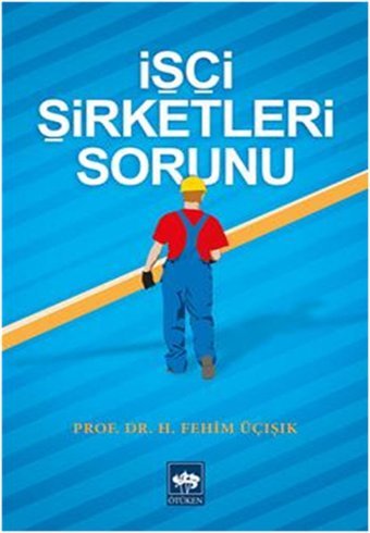 İşçi Şirketleri Sorunu H. Fehim Üçışık Ötüken Neşriyat
