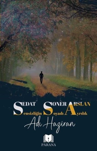 Sensizliğin Soyadı Ayrılık Adı Haziran Sedat Soner Arslan Parana