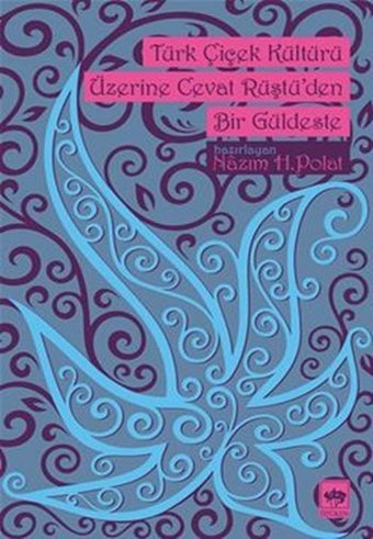 Türk Çiçek Kültürü Üzerine Cevat Rüştü'den Bir Güldeste Cevat Rüştü Ötüken Neşriyat