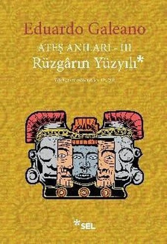 Ateş Anıları 3 - Rüzgarın Yüzyılı Eduardo Galeano Sel Yayıncılık