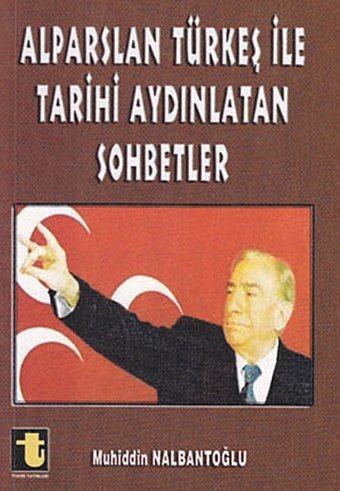 Alparslan Türkeş ile Tarihi Aydınlatan Sohbetler Muhiddin Nalbantoğlu Toker Yayınları