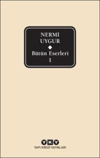 Bütün Eserleri 1 - Nermi Uygur Nermi Uygur Yapı Kredi Yayınları