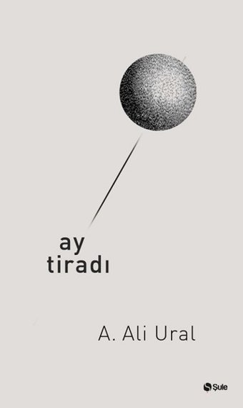 Ay Tiradı A. Ali Ural Şule Yayınları