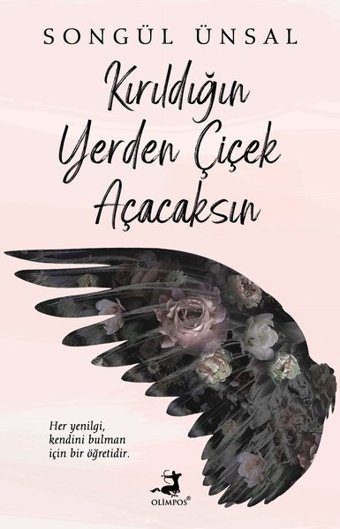 Kırıldığın Yerden Çiçek Açacaksın Songül Ünsal Olimpos Yayınları