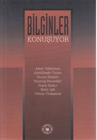 Bilginler Konuşuyor Altan Deliorman, Abdülkadir Özcan, Cezmi Eraslan, Durmuş Hocaoğlu, Yılmaz Özakpınar, Suphi Saatçi, Emin Işık Türk Edebiyatı Vakfı Yayınları