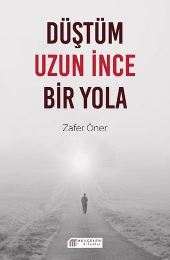 Düştüm Uzun İnce Bir Yola Zafer Öner Akılçelen Kitaplar
