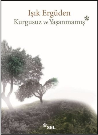 Kurgusuz ve Yaşanmamış Işık Ergüden Sel Yayıncılık