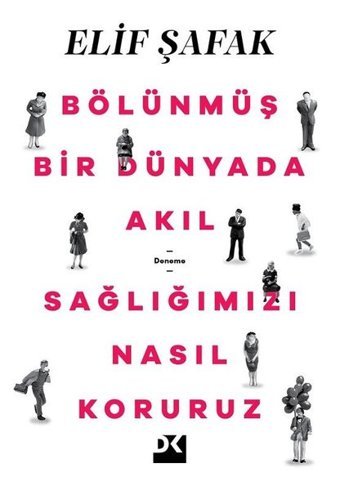 Bölünmüş Bir Dünyada Akıl Sağlığımızı Nasıl Koruruz Elif Şafak Doğan Kitap